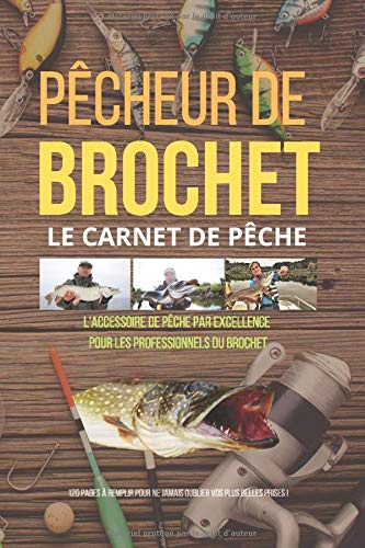 Pêcheur De Brochet - Le Carnet De Pêche - L'Accessoire Par Excellence Pour Les Professionnels du Brochet: 120 pages à remplir pour ne Jamais Oublier vos plus belles prises (série pêche)
