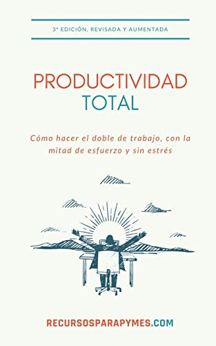Productividad Total: Las técnicas de gestión del tiempo que funcionan en el mundo real