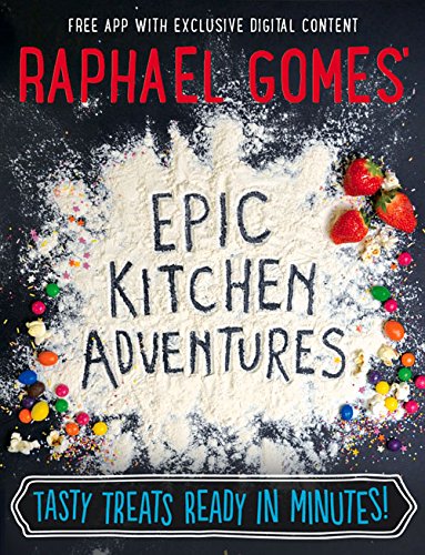 Raphael gomes epic kitchen adventures: Tasty Treats Ready in Minutes!