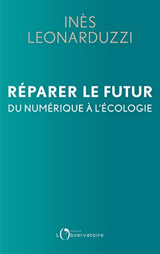 Réparer le futur. Du numérique à l'écologie (French Edition)