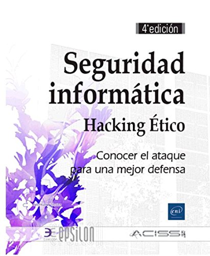 Seguridad informática. Hacking Ético. Conocer el ataque para una mejor defensa - 4ª edición