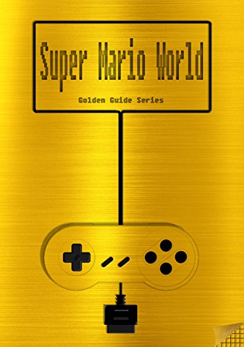 Super Mario World Golden Guide for Super Nintendo and SNES Classic: includes maps for all levels, videolinks, walkthrough, cheats, tips, strategy and link ... (Golden Guides Book 3) (English Edition)