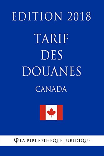 Tarif des douanes (Canada) - Edition 2018 (French Edition)