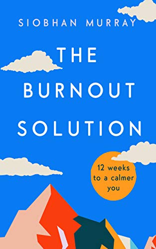 The Burnout Solution: 12 weeks to a calmer you (English Edition)