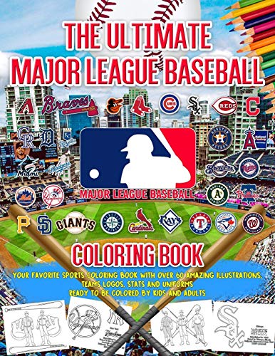 The Ultimate Major League Baseball MLB Coloring Book: Your Favorite Sports Coloring Book with Over 60 Amazing Illustrations. Teams Logos, Stats and Uniforms Ready to be Colored by Kids and Adults