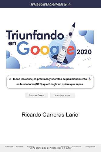 Triunfar en Google 2020: Todos los consejos prácticos y secretos de posicionamiento en buscadores (SEO) que Google no quiere que sepas (Claves digitales)