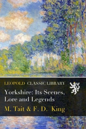 Yorkshire: Its Scenes, Lore and Legends