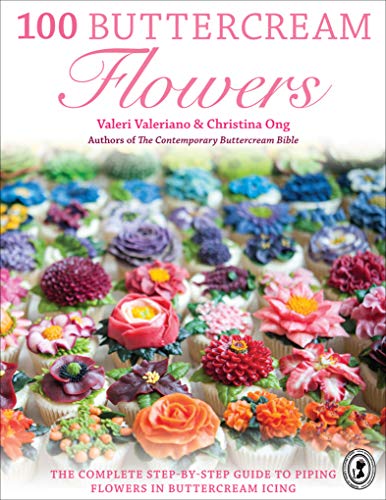 100 Buttercream Flowers: The Complete Step-by-Step Guide to Piping Flowers in Buttercream Icing (English Edition)