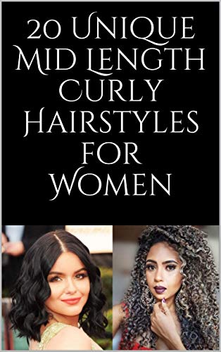 20 Unique Mid Length Curly Hairstyles for Women (English Edition)