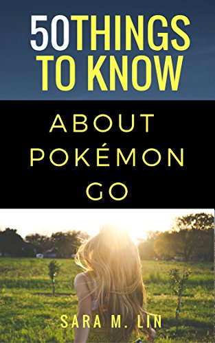 50 Things to Know About Pokémon Go: A Trainer’s Guide (English Edition)