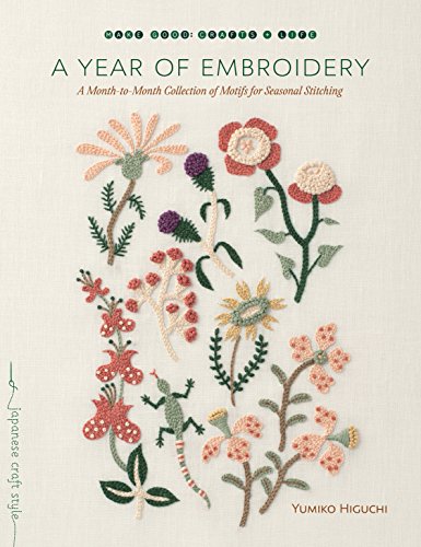 A Year of Embroidery: A Month-to-Month Collection of Motifs for Seasonal Stitching (Make Good: Japanese Craft Style)