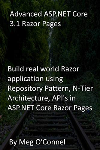 Advanced ASP.NET Core 3.1 Razor Pages: Build real world Razor application using Repository Pattern, N-Tier Architecture, API's in ASP.NET Core Razor Pages (English Edition)