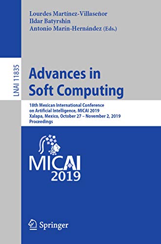 Advances in Soft Computing: 18th Mexican International Conference on Artificial Intelligence, MICAI 2019, Xalapa, Mexico, October 27 – November 2, 2019, ... Science Book 11835) (English Edition)