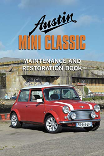AUSTIN MINI CLASSIC: MAINTENANCE AND RESTORATION BOOK (British cars Maintenance and Restoration books)