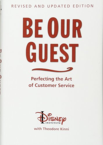 Be Our Guest (10th Anniversary Updated Edition): Perfecting the Art of Customer Service (Disney Institute Book)