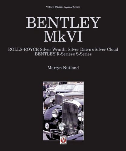 Bentley MkVI: Rolls-Royce Silver Wraith, Dawn and Cloud, Bentley R and S-series (Veloce Classic Reprint)