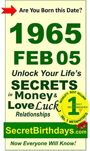 Born 1965 Feb 05? Your Birthday Secrets to Money, Love Relationships Luck: Fortune Telling Self-Help: Numerology, Horoscope, Astrology, Zodiac, Destiny ... Metaphysics (19650205) (English Edition)