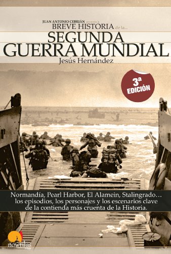 Breve historia de la Segunda Guerra Mundial: Normandía, Pearl Harbor, El Alamein, Stalingrado...Los episodios, los personajes y los escenarios clave de la historia