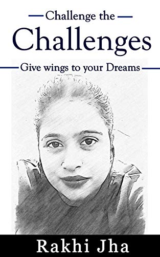 Challenge the Challenges: Give wings to dream (English Edition)