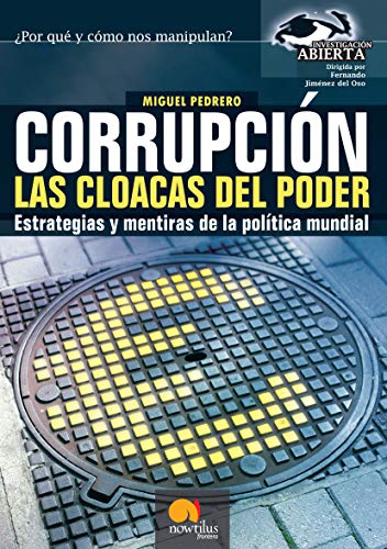 Corrupción. Las Cloacas del Poder: Estrategias y mentiras de la política mundial (Versión sin solapas) (Investigación Abierta)