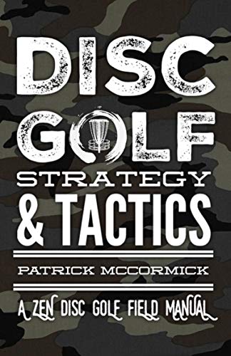 DISC GOLF STRATEGY & TACTICS: A Zen Disc Golf Field Manual (English Edition)