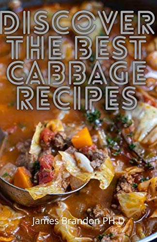 Discover the BEST Cabbage Recipes: Easy Step by Step Low Cabbage Soups Cookbook (English Edition)