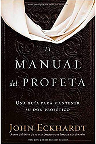 El manual del profeta / The Prophet's Manual: Una Guía Para Mantener Su Don Profético