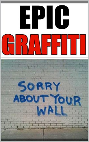 EPIC GRAFFITI: Check Out These Awesome Pages Of Graffiti And FUNNY M£M£S Banksy Would Love (English Edition)