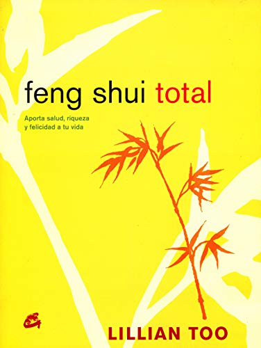 Feng Shui Total: Aporta Salud, Riqueza y Felicidad a Tu Vida (Cuerpo-Mente)