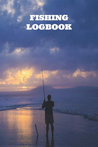 Fishing Logbook: 6x9 inch layout,120 pages to log all your fishing adventures/perfect gift, present for that special fisherman/angler