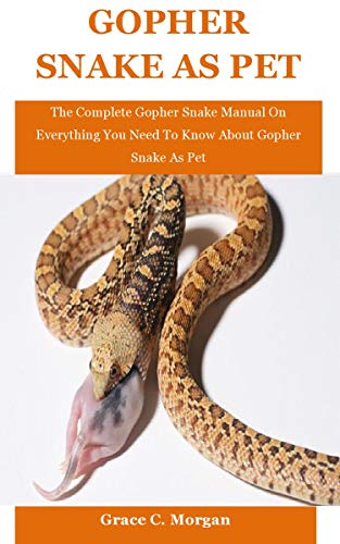 Gopher Tortoise As Pet: The Complete Gopher Snake Manual On Everything You Need To Know About Gopher Snake As Pet (English Edition)