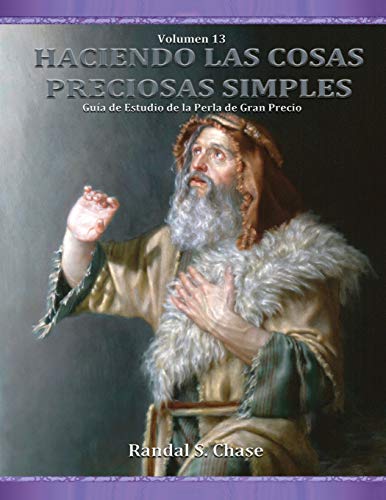 Guía de estudio de La Perla de Gran Precio: Moisés, Abraham, Los últimos días y José Smith: Volume 13 (Haciendo las cosas preciosas simples)