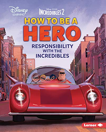 How to Be a Hero: Responsibility with the Incredibles (Disney Great Character Guides)