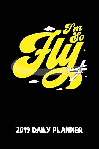 I'm So Fly 2019 Daily Planner: A 24 hour, 7 day a week diary for 2019 designed for airline pilots!