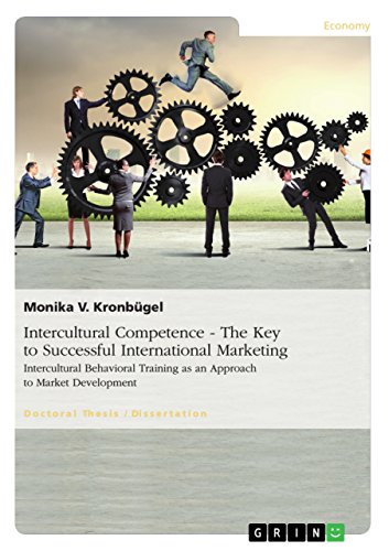 Intercultural Competence - The Key to Successful International Marketing: Intercultural Behavioral Training as an Approach to Market Development (English Edition)