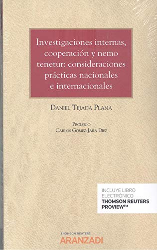 Investigaciones internas, cooperación y nemo tenetur: consideraciones prácticas nacionales e internacionales (Papel + e-book) (Monografía)