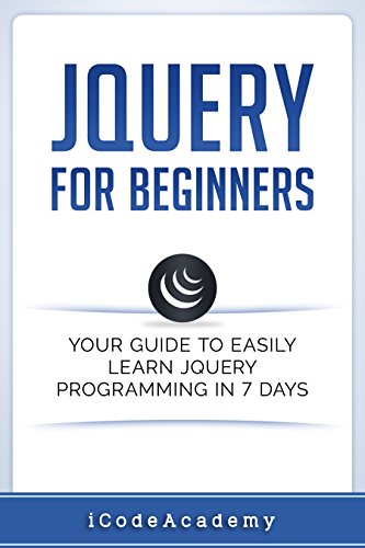 jQuery For Beginners: Your Guide To Easily Learn jQuery Programming in 7 days (English Edition)