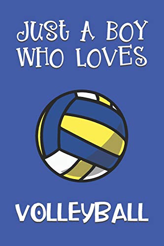 Just A Boy Who Loves Volleyball: Volleyball Gifts: Novelty Gag Notebook Gift: Lined Paper Paperback Journal Book