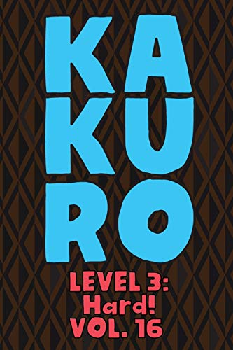 Kakuro Level 3: Hard! Vol. 16: Play Kakuro 16x16 Grid Hard Level Number Based Crossword Puzzle Popular Travel Vacation Games Japanese Mathematical ... Fun for All Ages Kids to Adult Gifts