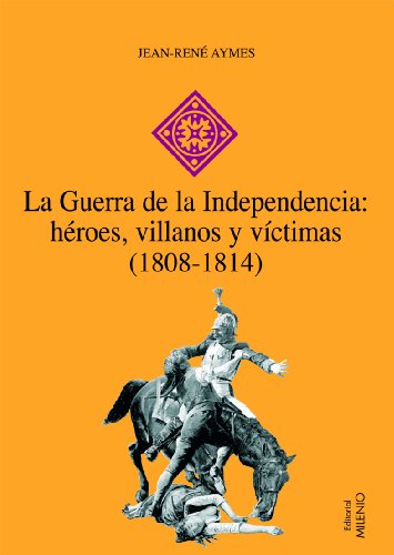 La Guerra de la Independencia: héroes, villanos y víctimas (1808-1814) (Hispania)