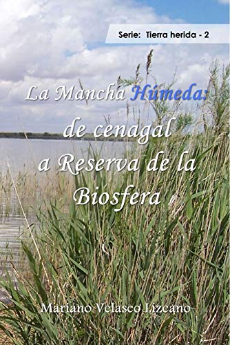 La Mancha Húmeda: de cenagal a Reserva de la Biosfera (TIERRA HERIDA)