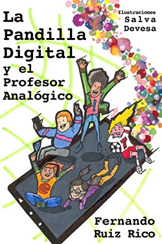 La Pandilla Digital y el Profesor Analógico (Novela infantil-juvenil sobre profesores, familia, amistad, valores, hábitos y videojuegos)