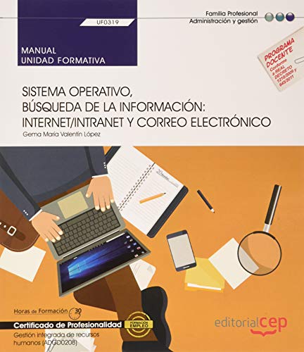 Manual. Sistema operativo, búsqueda de la información: Internet/Intranet y correo electrónico (Transversal: UF0319). Gestión integrada de recursos humanos (ADGD0208). Certificados de profesionalidad