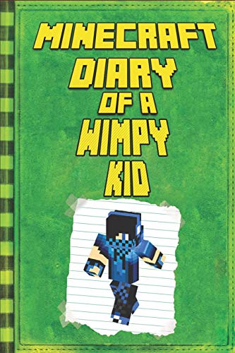 Minecraft: Diary of a Wimpy Minecraft Kid: Legendary Minecraft Diary. An Unnoficial Minecraft Adventure Story Book for Kids: 1 (Minecraft Books)