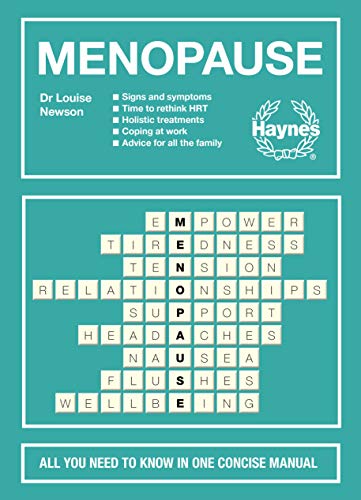 Newson, L: Menopause: All You Need to Know in One Concise Manual: Signs and Symptoms - Time to Rethink Hrt - Holistic Treatments - Coping at Work - Advice for All the Family (Haynes Concise Manuals)