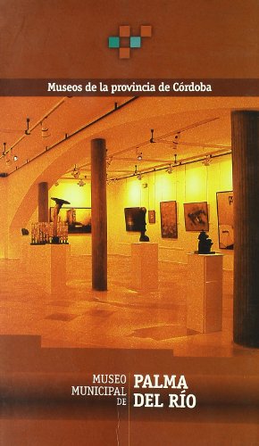 Palma del Rio. Museo Municipal de Provincia de Cordoba-Cajasur y Patronato M.Cul
