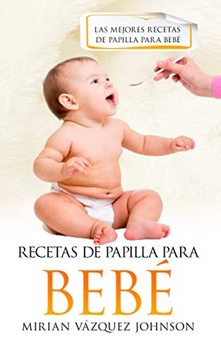 Papillas para bebes: 100 Papillas Caseras Para Bebes / Recetas De Papillas Para Bebes Muy Fáciles y Ricas