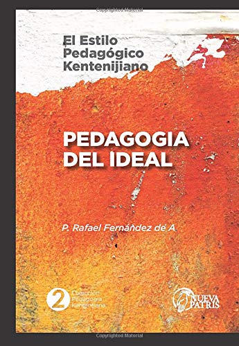 Pedagogía del Ideal: El estilo pedagógico Kentenijiano (Colección Pedagogía Kentenijiana)
