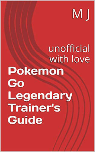 Pokemon Go Legendary Trainer's Guide: unofficial with love (English Edition)