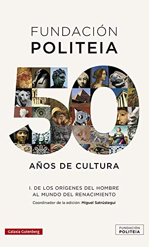 Politeia. 50 años de cultura (1969-2019)- I: De los orígenes del hombre al mundo del Renacimiento (Ensayo)